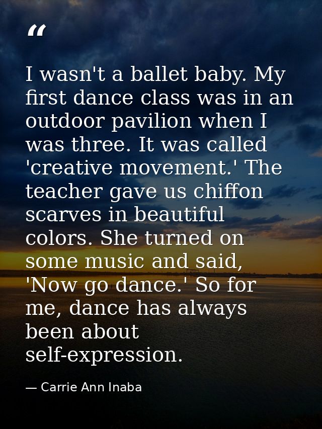 I wasn't a ballet baby. My first dance class was in an outdoor pavilion when I was three. It was called 'creative moveme — Carrie Ann Inaba