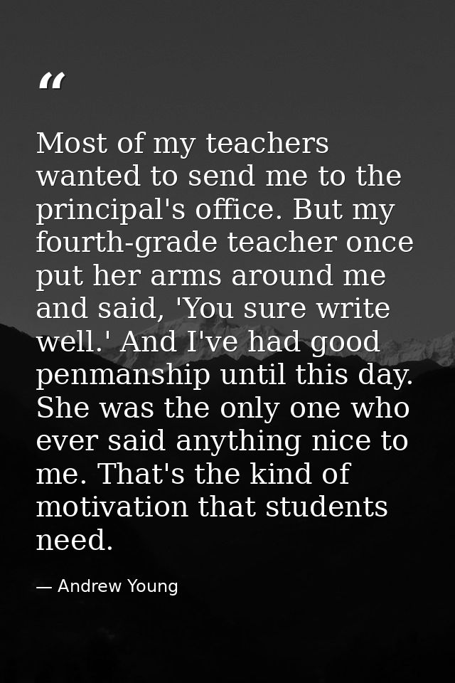 Most of my teachers wanted to send me to the principal's office. But my fourth-grade teacher once put her arms around me — Andrew Young