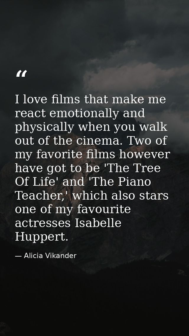 I love films that make me react emotionally and physically when you walk out of the cinema. Two of my favorite films how — Alicia Vikander