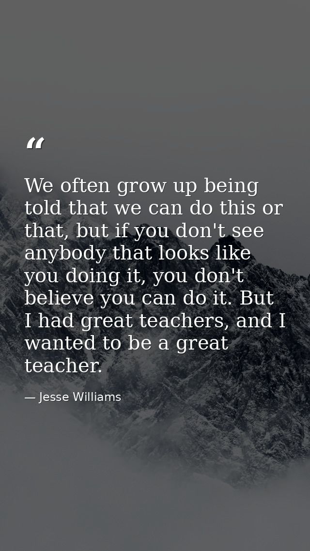 We often grow up being told that we can do this or that, but if you don't see anybody that looks like you doing it, you  — Jesse Williams