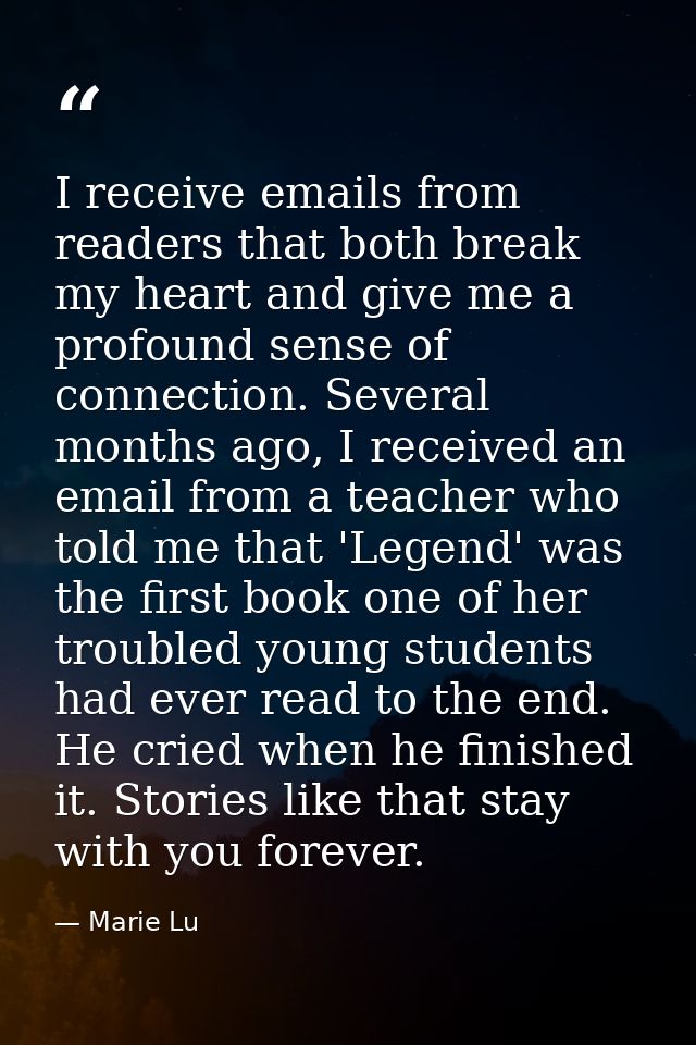 I receive emails from readers that both break my heart and give me a profound sense of connection. Several months ago, I — Marie Lu