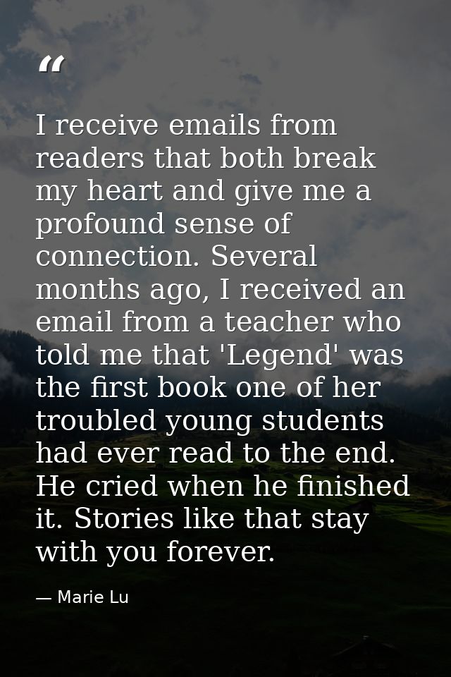 I receive emails from readers that both break my heart and give me a profound sense of connection. Several months ago, I — Marie Lu