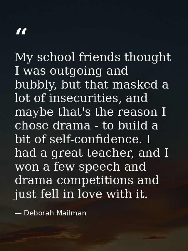My school friends thought I was outgoing and bubbly, but that masked a lot of insecurities, and maybe that's the reason  — Deborah Mailman