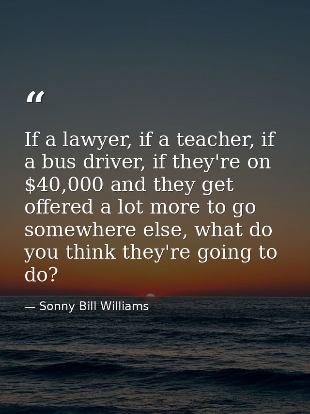 If a lawyer, if a teacher, if a bus driver, if they're on $40,000 and they get offered a lot more to go somewhere else,  — Sonny Bill Williams