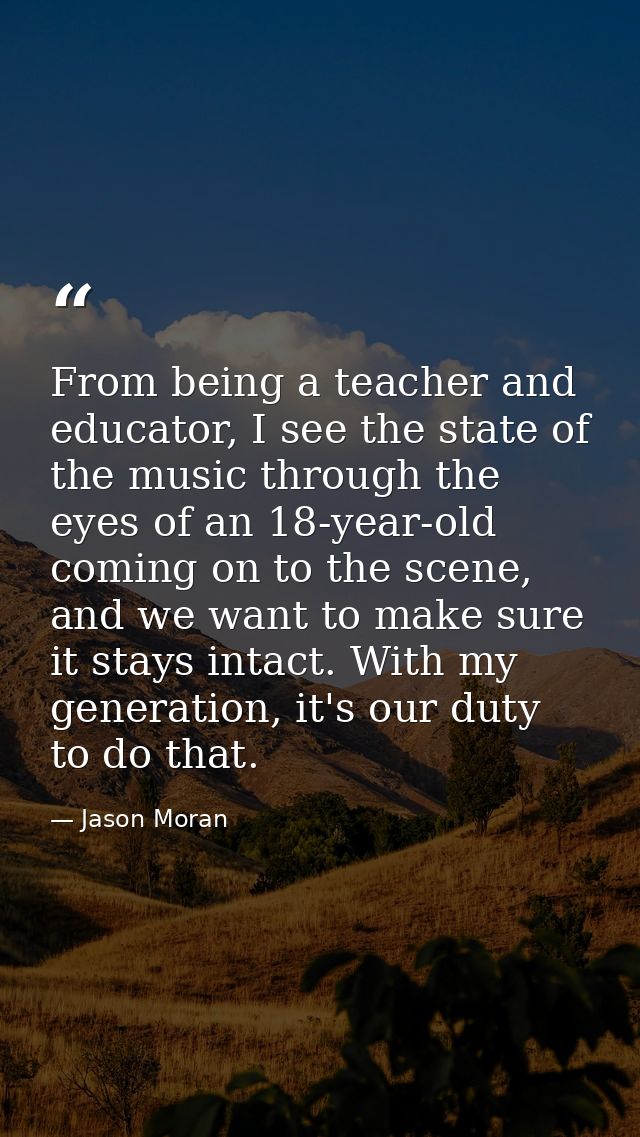 From being a teacher and educator, I see the state of the music through the eyes of an 18-year-old coming on to the scen — Jason Moran