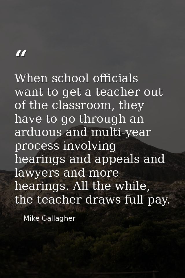 When school officials want to get a teacher out of the classroom, they have to go through an arduous and multi-year proc — Mike Gallagher