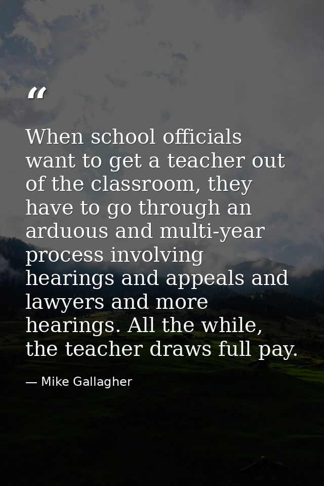 When school officials want to get a teacher out of the classroom, they have to go through an arduous and multi-year proc — Mike Gallagher