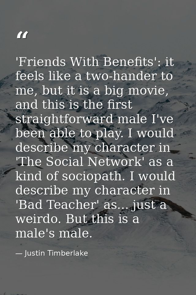 'Friends With Benefits': it feels like a two-hander to me, but it is a big movie, and this is the first straightforward  — Justin Timberlake