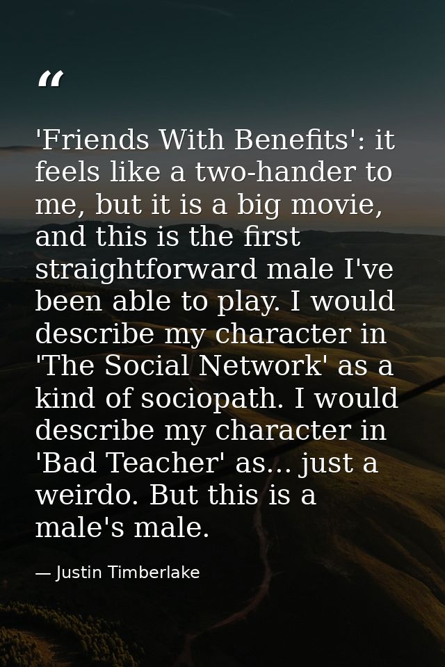'Friends With Benefits': it feels like a two-hander to me, but it is a big movie, and this is the first straightforward  — Justin Timberlake