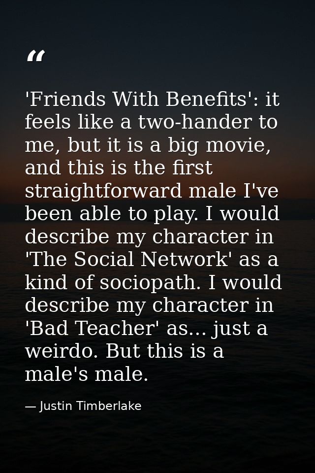 'Friends With Benefits': it feels like a two-hander to me, but it is a big movie, and this is the first straightforward  — Justin Timberlake