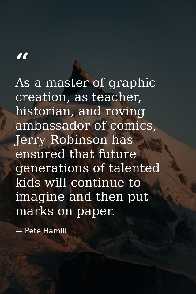 As a master of graphic creation, as teacher, historian, and roving ambassador of comics, Jerry Robinson has ensured that — Pete Hamill