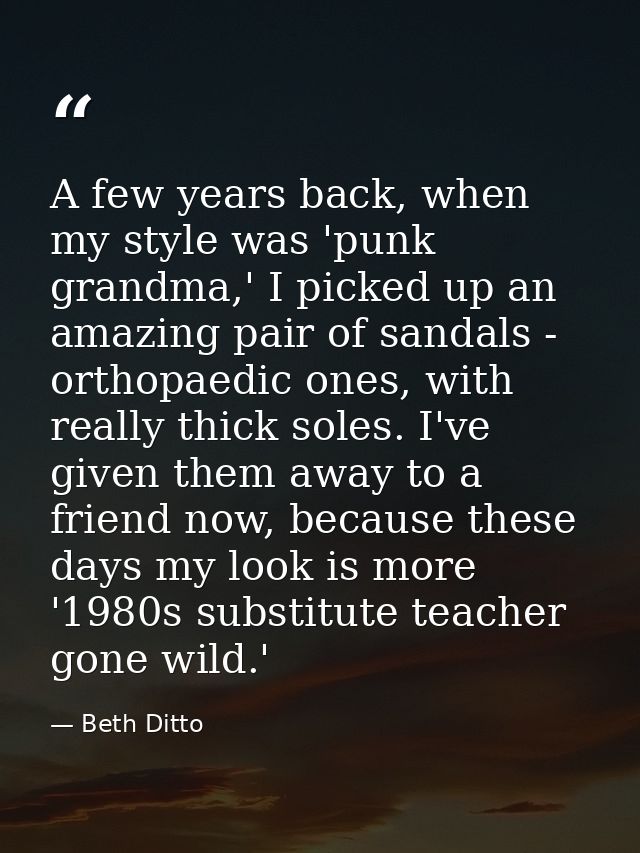 A few years back, when my style was 'punk grandma,' I picked up an amazing pair of sandals - orthopaedic ones, with real — Beth Ditto