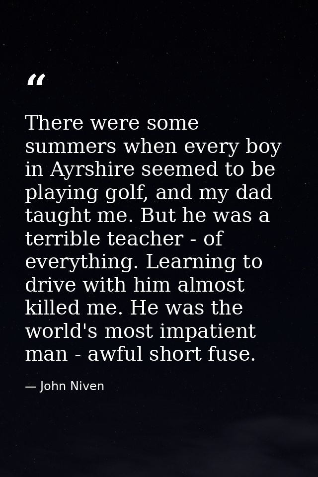 There were some summers when every boy in Ayrshire seemed to be playing golf, and my dad taught me. But he was a terribl — John Niven