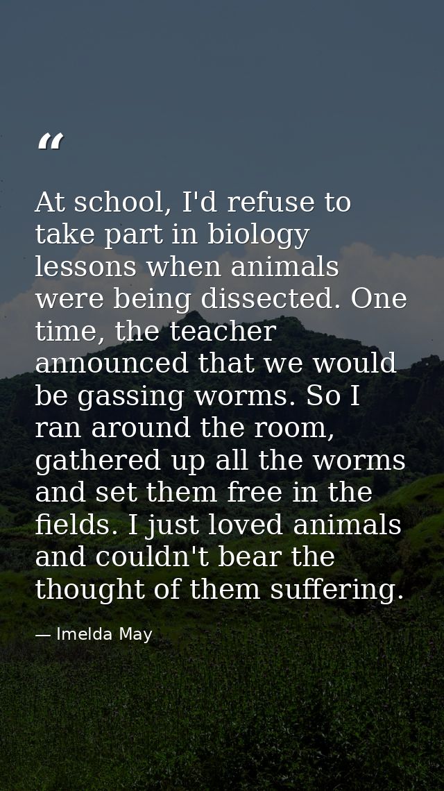 At school, I'd refuse to take part in biology lessons when animals were being dissected. One time, the teacher announced — Imelda May