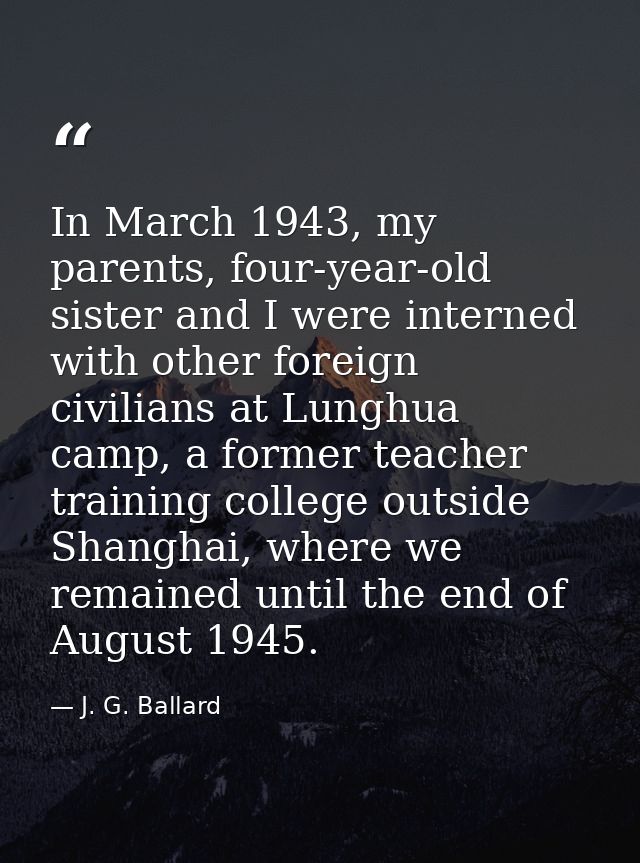 In March 1943, my parents, four-year-old sister and I were interned with other foreign civilians at Lunghua camp, a form — J. G. Ballard