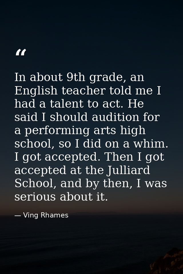 In about 9th grade, an English teacher told me I had a talent to act. He said I should audition for a performing arts hi — Ving Rhames
