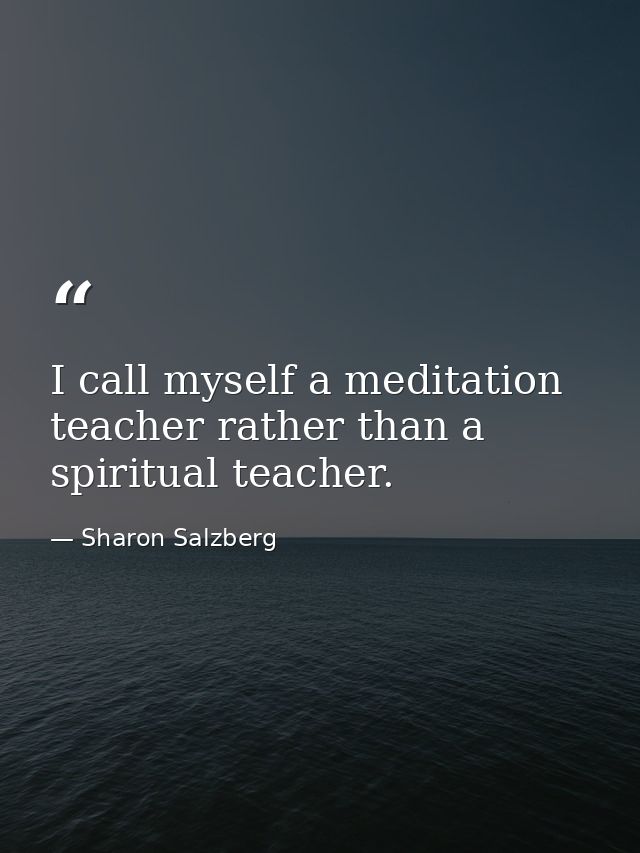 I call myself a meditation teacher rather than a spiritual teacher. — Sharon Salzberg