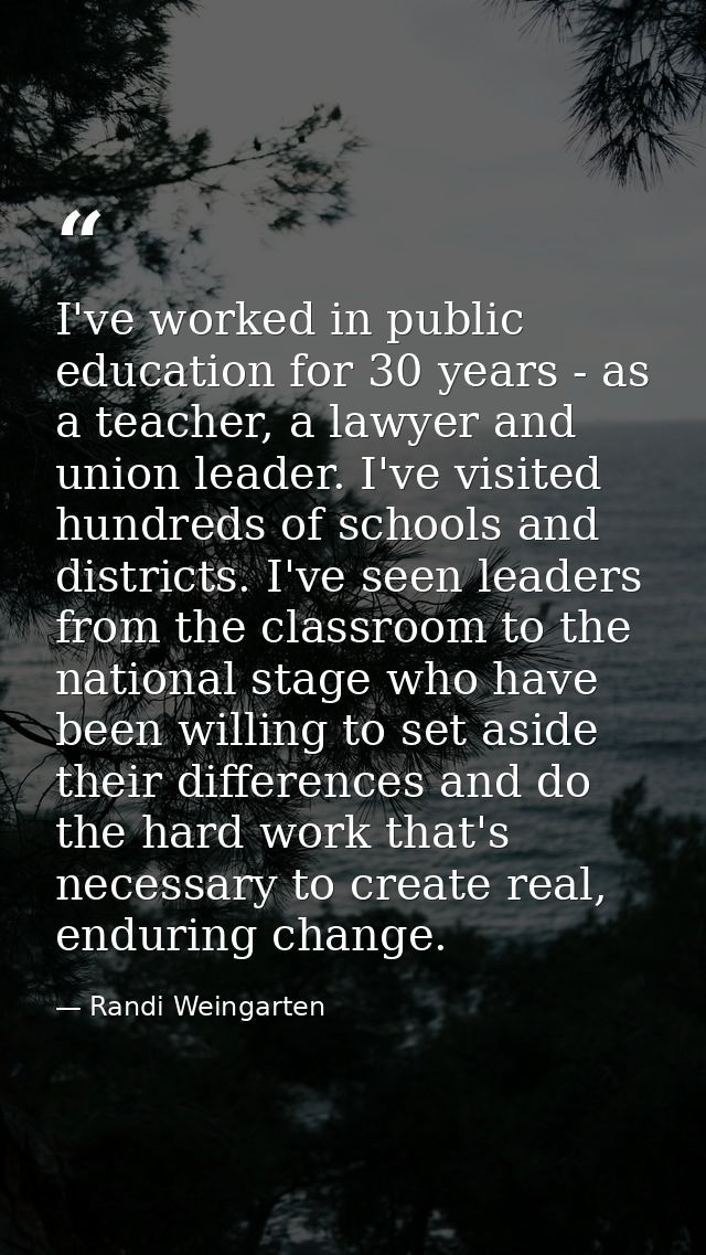 I've worked in public education for 30 years - as a teacher, a lawyer and union leader. I've visited hundreds of schools — Randi Weingarten