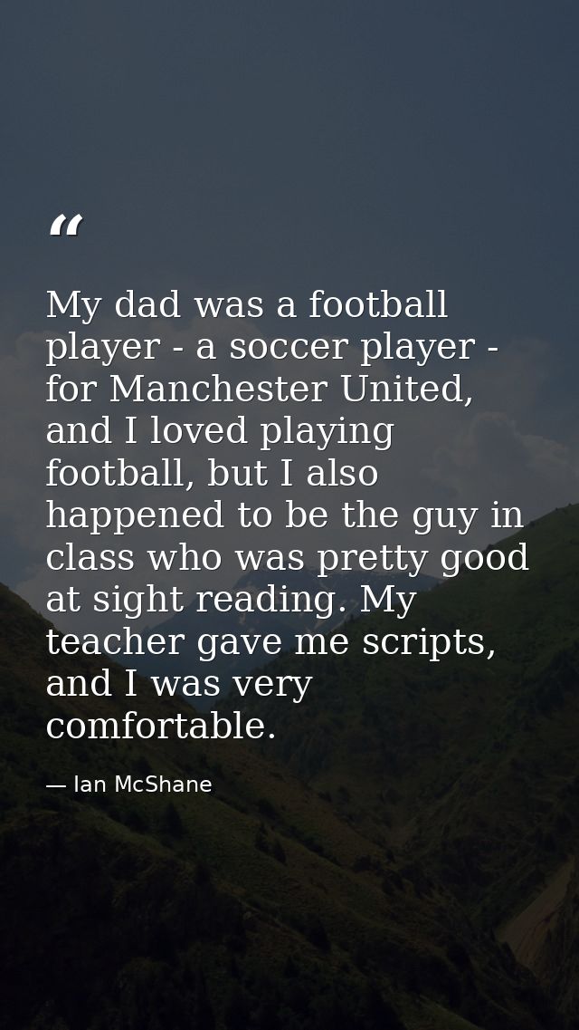 My dad was a football player - a soccer player - for Manchester United, and I loved playing football, but I also happene — Ian McShane