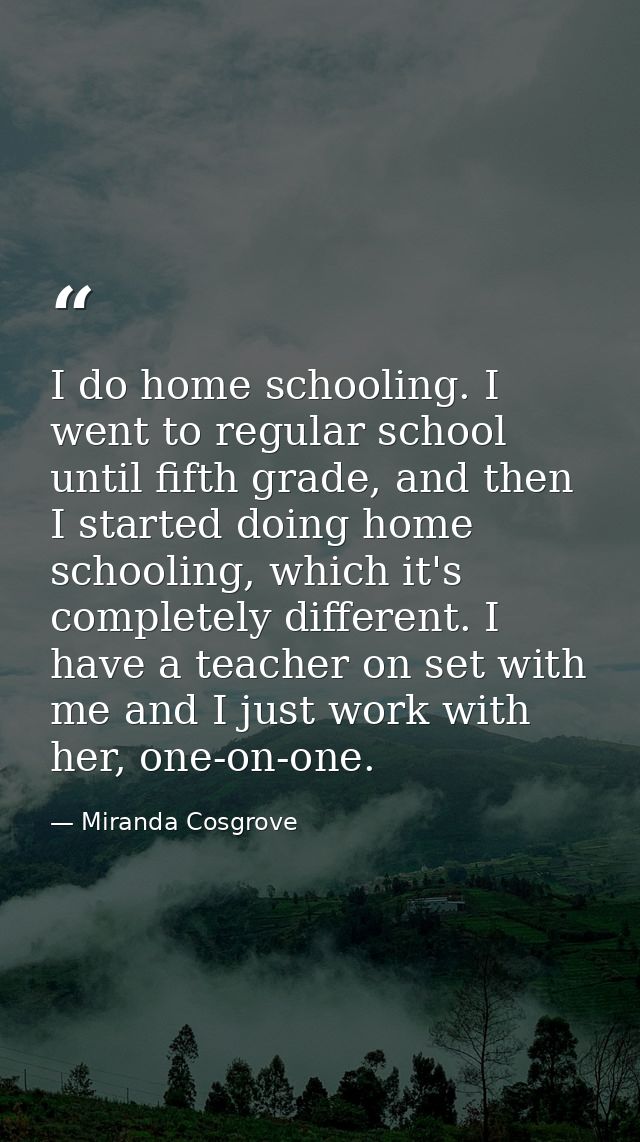 I do home schooling. I went to regular school until fifth grade, and then I started doing home schooling, which it's com — Miranda Cosgrove