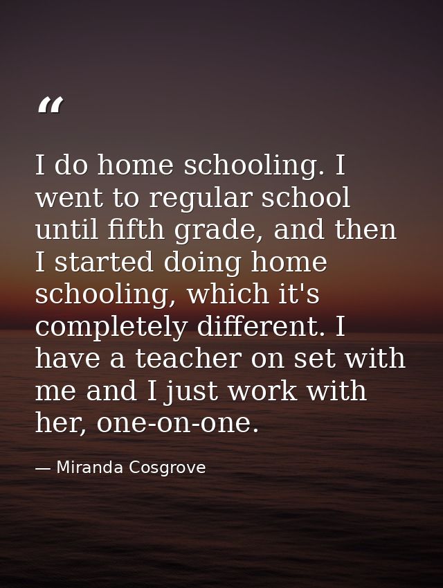 I do home schooling. I went to regular school until fifth grade, and then I started doing home schooling, which it's com — Miranda Cosgrove
