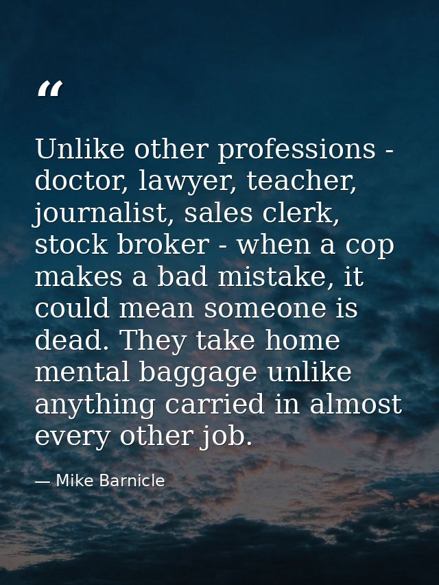 Unlike other professions - doctor, lawyer, teacher, journalist, sales clerk, stock broker - when a cop makes a bad mista — Mike Barnicle