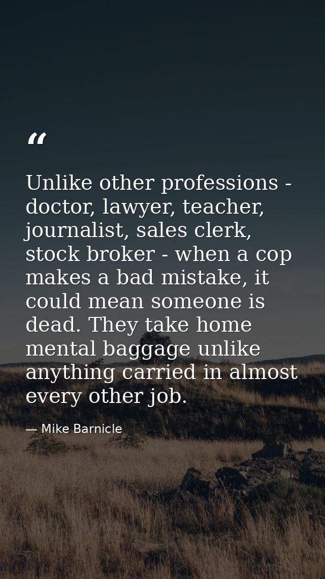 Unlike other professions - doctor, lawyer, teacher, journalist, sales clerk, stock broker - when a cop makes a bad mista — Mike Barnicle