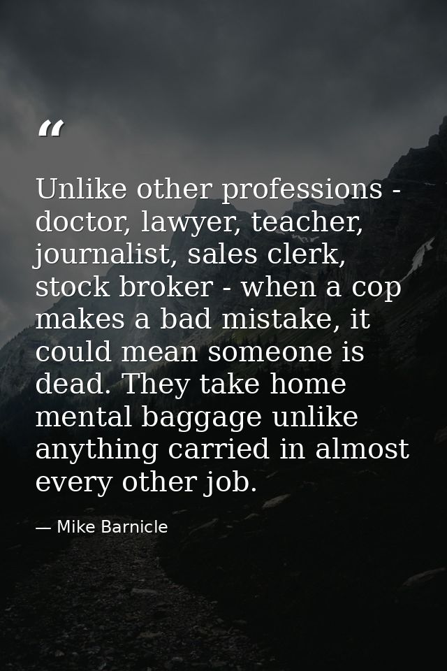 Unlike other professions - doctor, lawyer, teacher, journalist, sales clerk, stock broker - when a cop makes a bad mista — Mike Barnicle