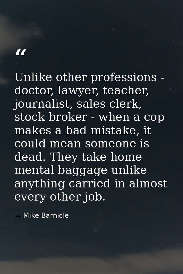 Unlike other professions - doctor, lawyer, teacher, journalist, sales clerk, stock broker - when a cop makes a bad mista — Mike Barnicle