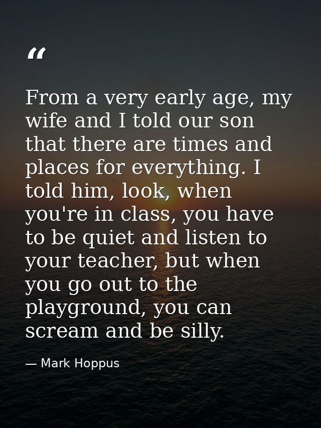 From a very early age, my wife and I told our son that there are times and places for everything. I told him, look, when — Mark Hoppus