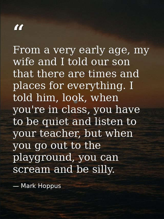 From a very early age, my wife and I told our son that there are times and places for everything. I told him, look, when — Mark Hoppus
