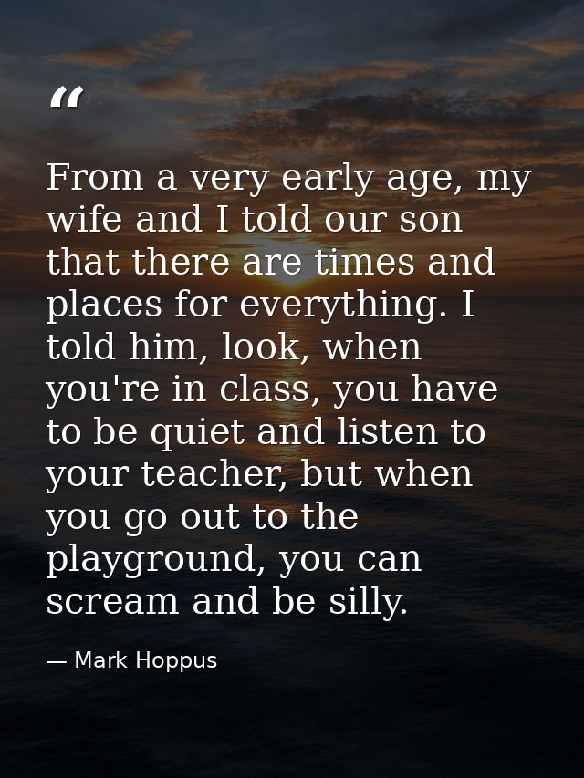 From a very early age, my wife and I told our son that there are times and places for everything. I told him, look, when — Mark Hoppus