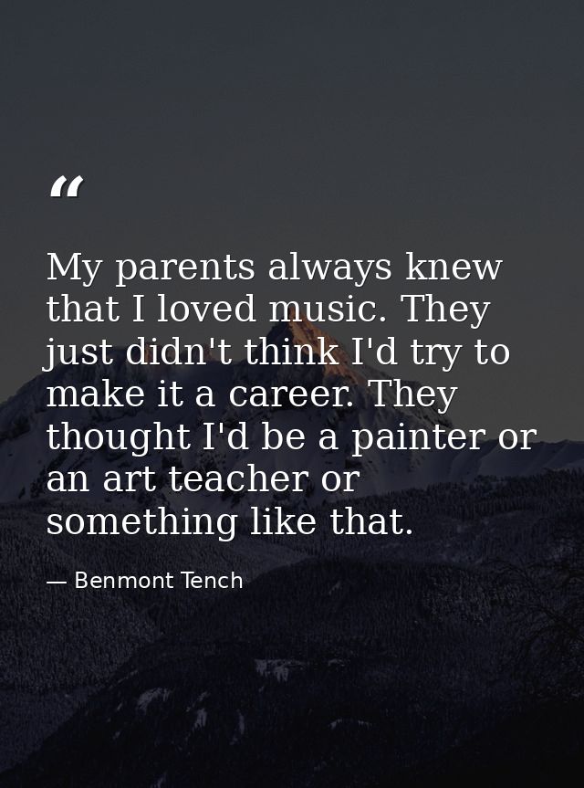 My parents always knew that I loved music. They just didn't think I'd try to make it a career. They thought I'd be a pai — Benmont Tench