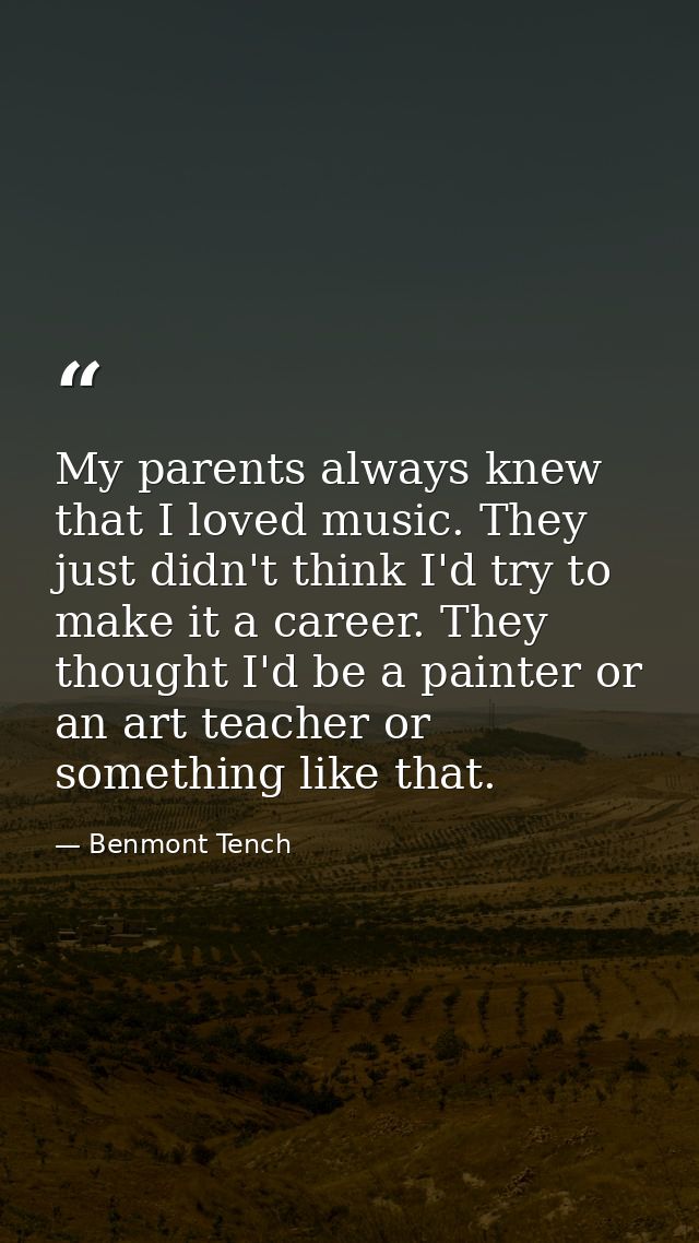 My parents always knew that I loved music. They just didn't think I'd try to make it a career. They thought I'd be a pai — Benmont Tench