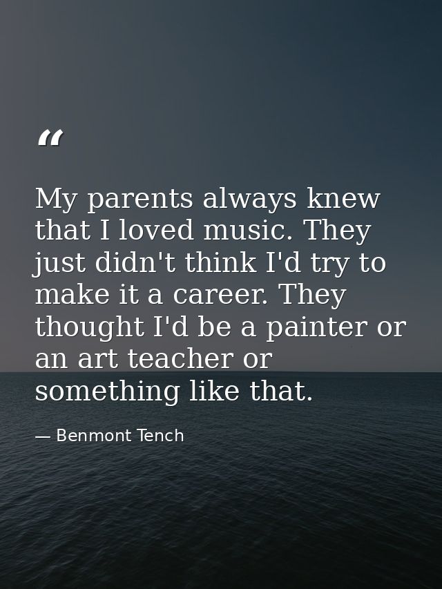 My parents always knew that I loved music. They just didn't think I'd try to make it a career. They thought I'd be a pai — Benmont Tench