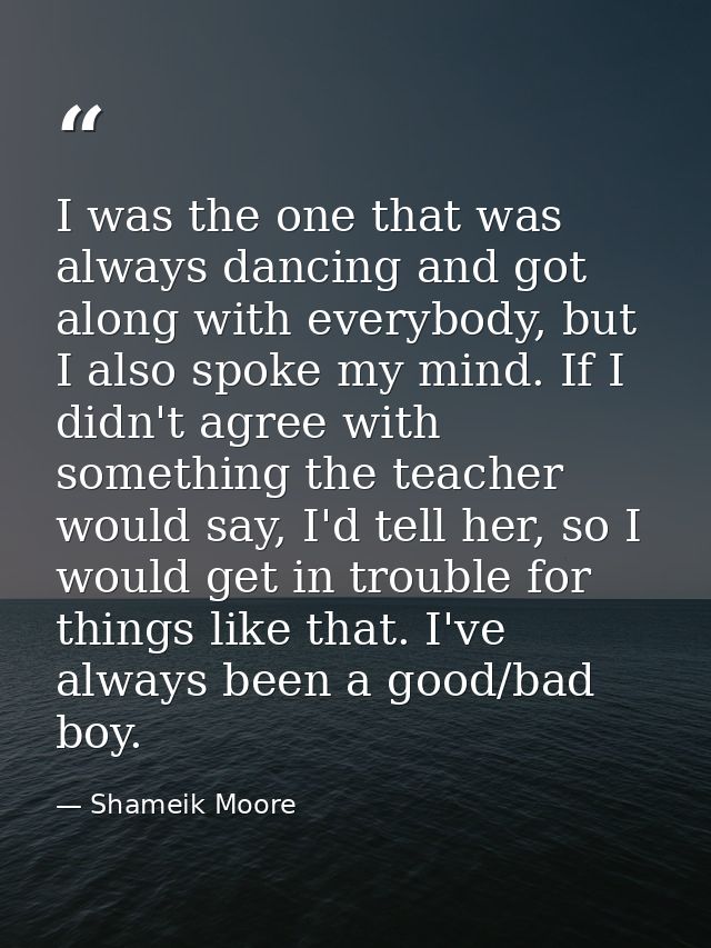 I was the one that was always dancing and got along with everybody, but I also spoke my mind. If I didn't agree with som — Shameik Moore