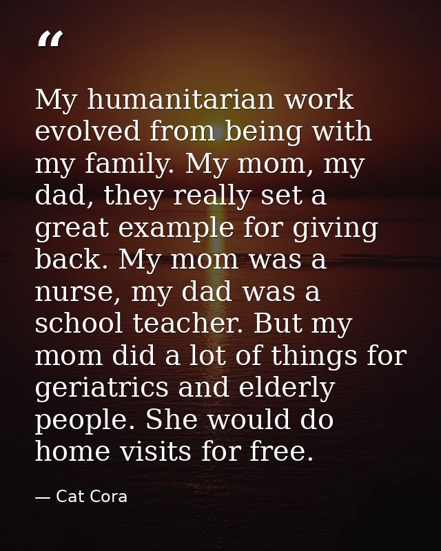My humanitarian work evolved from being with my family. My mom, my dad, they really set a great example for giving back. — Cat Cora