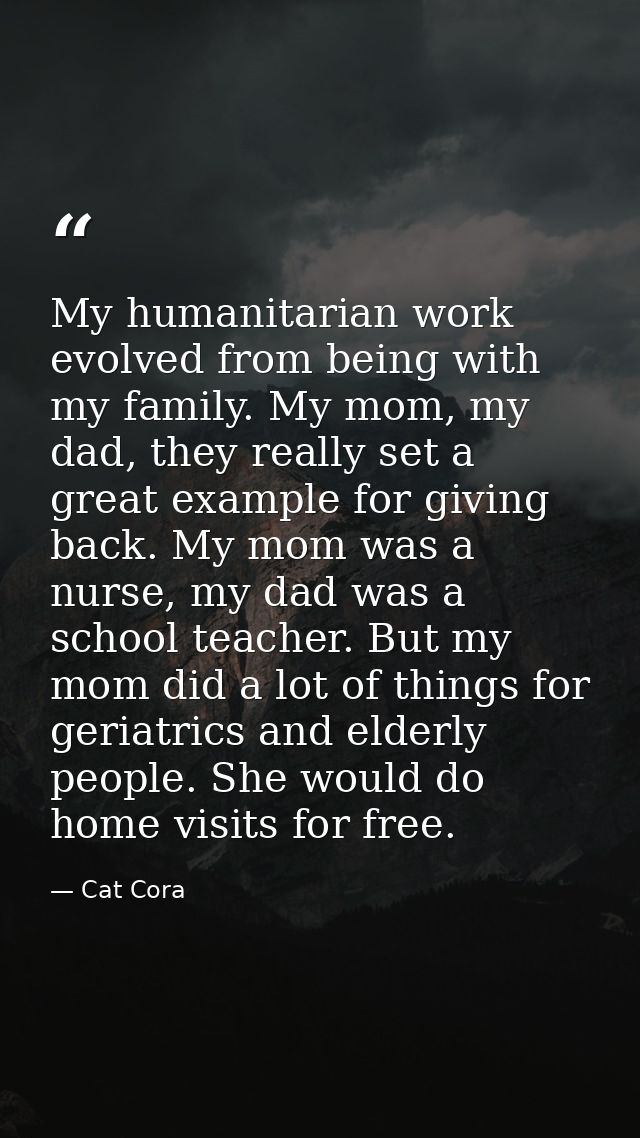 My humanitarian work evolved from being with my family. My mom, my dad, they really set a great example for giving back. — Cat Cora