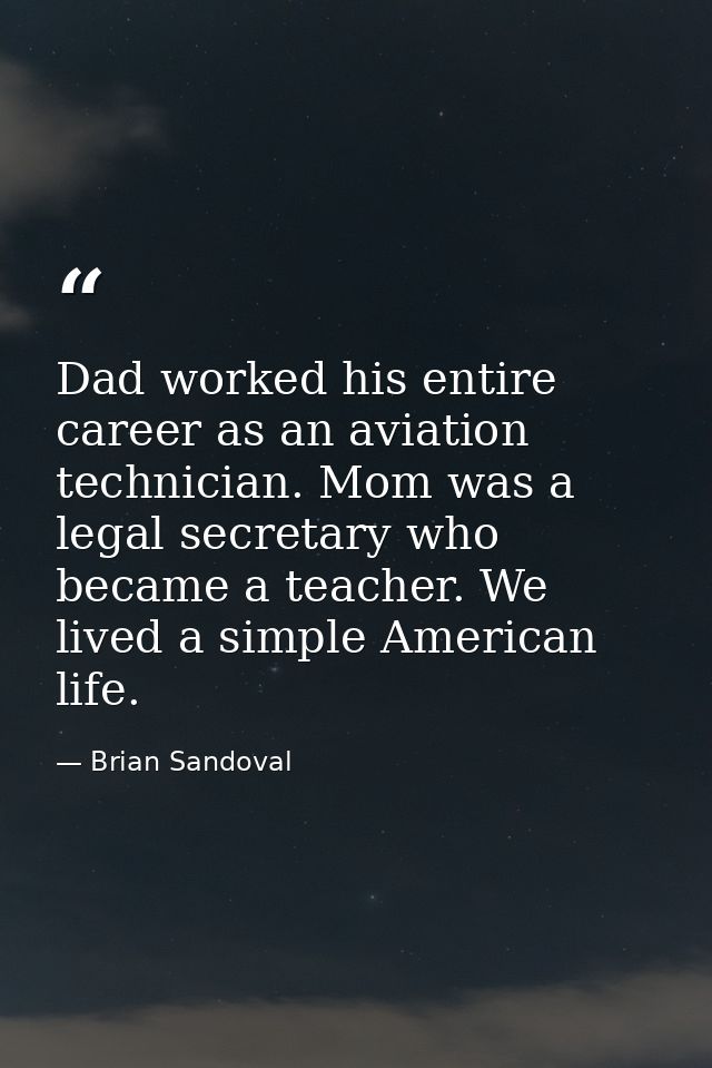 Dad worked his entire career as an aviation technician. Mom was a legal secretary who became a teacher. We lived a simpl — Brian Sandoval