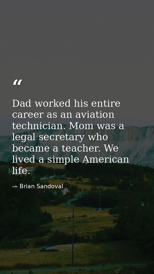 Dad worked his entire career as an aviation technician. Mom was a legal secretary who became a teacher. We lived a simpl — Brian Sandoval