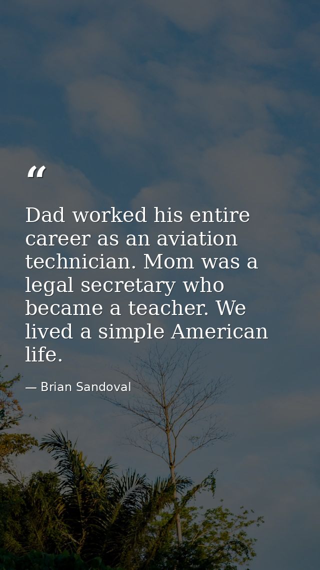 Dad worked his entire career as an aviation technician. Mom was a legal secretary who became a teacher. We lived a simpl — Brian Sandoval