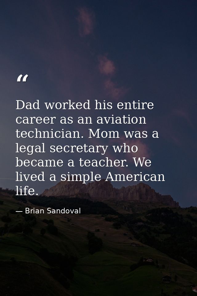 Dad worked his entire career as an aviation technician. Mom was a legal secretary who became a teacher. We lived a simpl — Brian Sandoval
