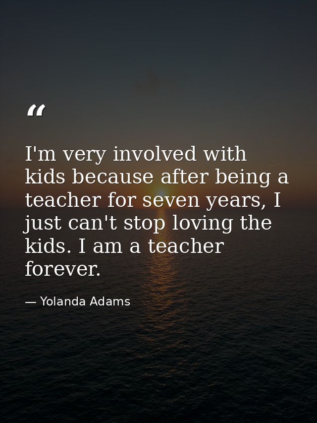 I'm very involved with kids because after being a teacher for seven years, I just can't stop loving the kids. I am a tea — Yolanda Adams