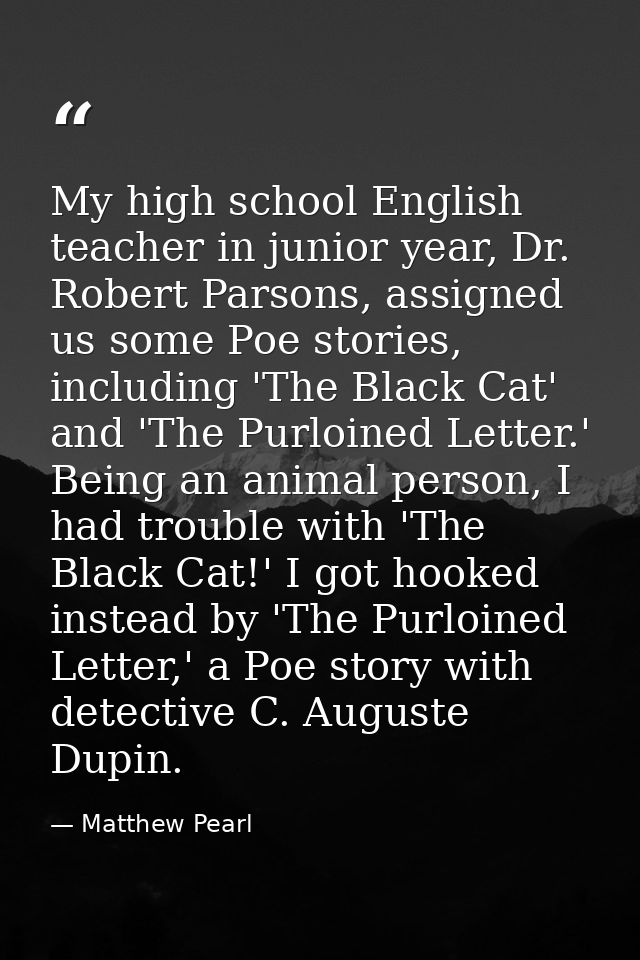 My high school English teacher in junior year, Dr. Robert Parsons, assigned us some Poe stories, including 'The Black Ca — Matthew Pearl