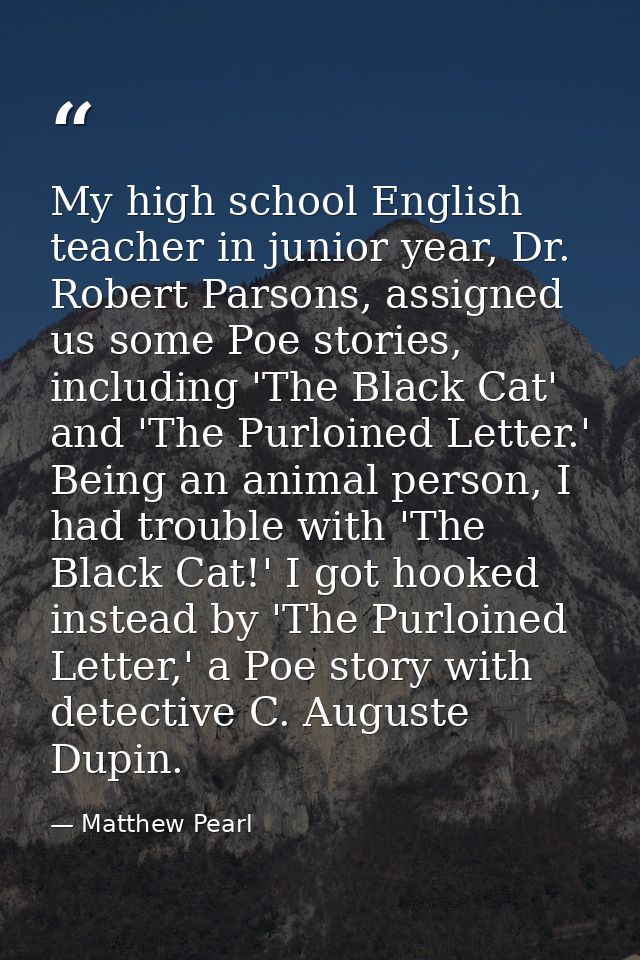 My high school English teacher in junior year, Dr. Robert Parsons, assigned us some Poe stories, including 'The Black Ca — Matthew Pearl