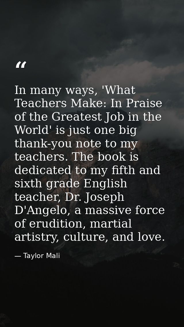 In many ways, 'What Teachers Make: In Praise of the Greatest Job in the World' is just one big thank-you note to my teac — Taylor Mali