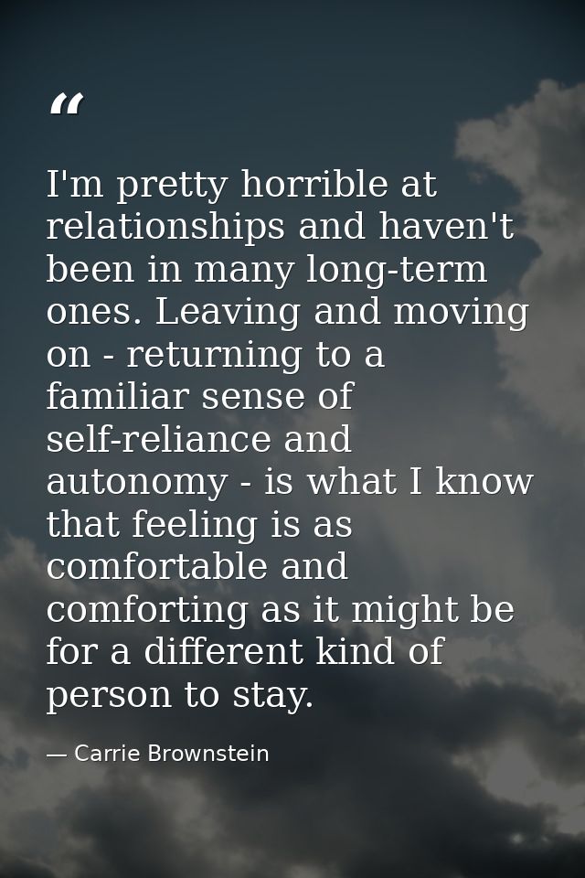 I'm pretty horrible at relationships and haven't been in many long-term ones. Leaving and moving on - returning to a fam — Carrie Brownstein