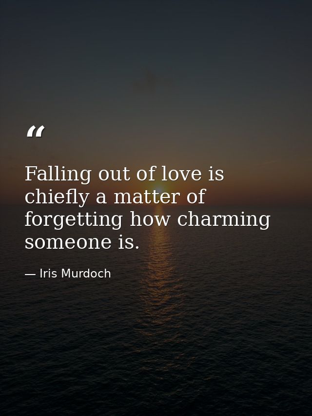 Falling out of love is chiefly a matter of forgetting how charming someone is. — Iris Murdoch