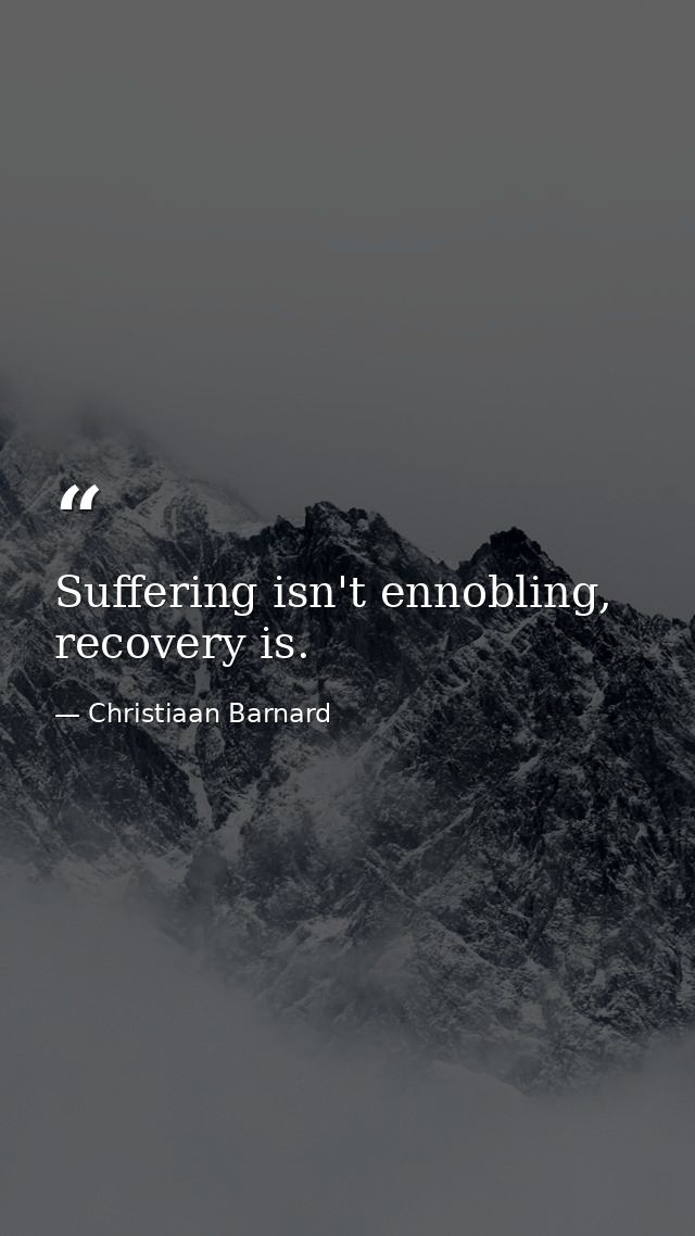 Suffering isn't ennobling, recovery is. — Christiaan Barnard