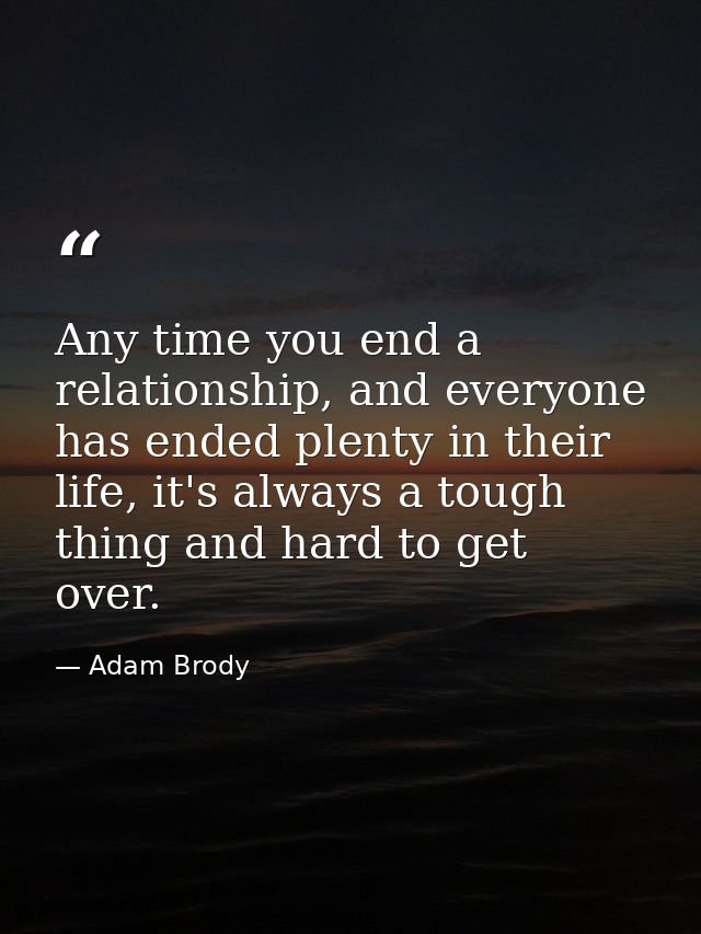 Any time you end a relationship, and everyone has ended plenty in their life, it's always a tough thing and hard to get  — Adam Brody